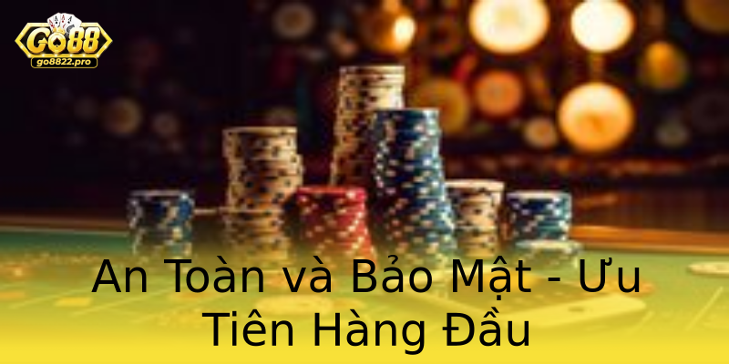 An Toàn và Bảo Mật - Ưu Tiên Hàng Đầu An Toàn và Bảo Mật - Ưu Tiên Hàng Đầu