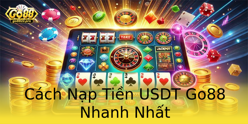 Cách Nạp Tiền USDT Go88 Nhanh Nhất Cách Nạp Tiền USDT Go88 Nhanh Nhất