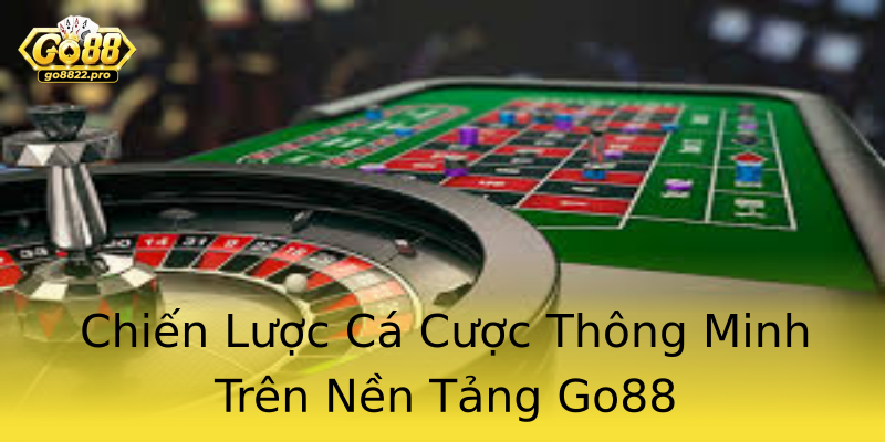 Chiến Lược Cá Cược Thông Minh Trên Nền Tảng Go88 Chiến Lược Cá Cược Thông Minh Trên Nền Tảng Go88