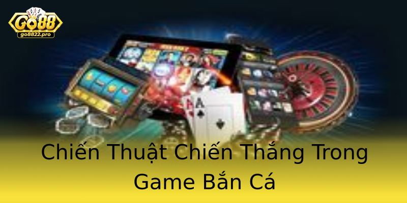 Chiến Thuật Chiến Thắng Trong Game Bắn Cá Chiến Thuật Chiến Thắng Trong Game Bắn Cá