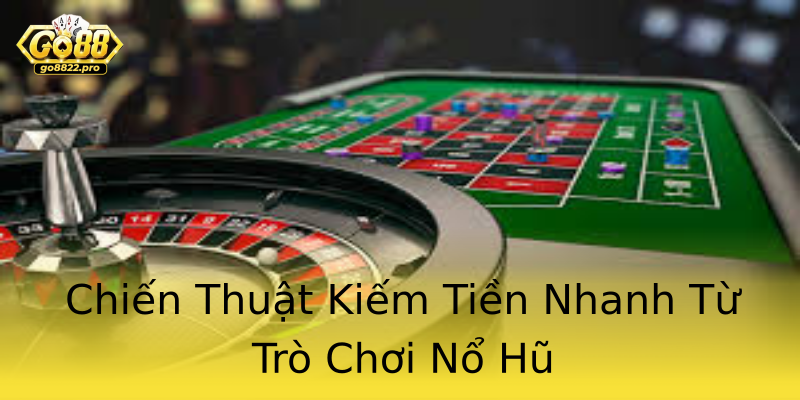 Chiến Thuật Kiếm Tiền Nhanh Từ Trò Chơi Nổ Hũ Chiến Thuật Kiếm Tiền Nhanh Từ Trò Chơi Nổ Hũ