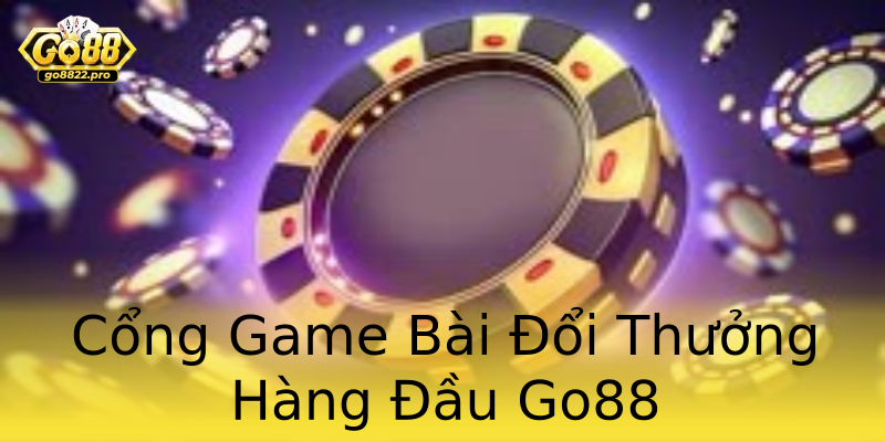 Cổng Game Bài Đổi Thưởng Hàng Đầu Go88 Cổng Game Bài Đổi Thưởng Hàng Đầu Go88