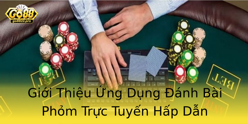Giới Thiệu Ứng Dụng Đánh Bài Phỏm Trực Tuyến Hấp Dẫn Giới Thiệu Ứng Dụng Đánh Bài Phỏm Trực Tuyến Hấp Dẫn