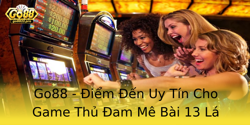 Go88 - Điểm Đến Uy Tín Cho Game Thủ Đam Mê Bài 13 Lá Go88 - Điểm Đến Uy Tín Cho Game Thủ Đam Mê Bài 13 Lá