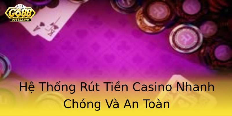 Hệ Thống Rút Tiền Casino Nhanh Chóng Và An Toàn Hệ Thống Rút Tiền Casino Nhanh Chóng Và An Toàn