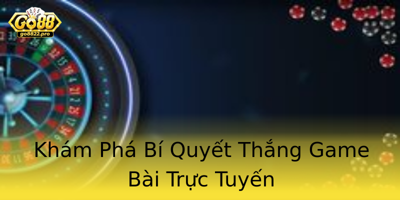 Khám Phá Bí Quyết Thắng Game Bài Trực Tuyến Khám Phá Bí Quyết Thắng Game Bài Trực Tuyến