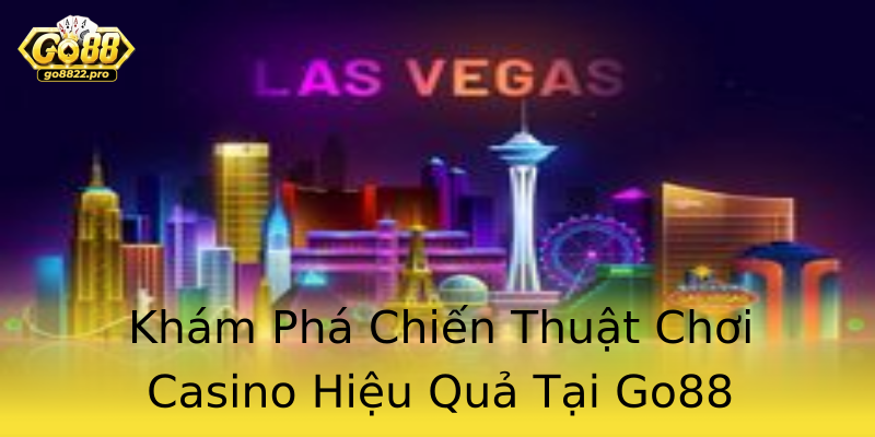 Khám Phá Chiến Thuật Chơi Casino Hiệu Quả Tại Go88 Khám Phá Chiến Thuật Chơi Casino Hiệu Quả Tại Go88