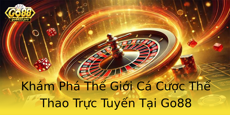 Khám Phá Thế Giới Cá Cược Thể Thao Trực Tuyến Tại Go88 Khám Phá Thế Giới Cá Cược Thể Thao Trực Tuyến Tại Go88