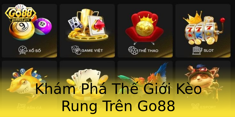 Khám Phá Thế Giới Kèo Rung Trên Go88 Khám Phá Thế Giới Kèo Rung Trên Go88