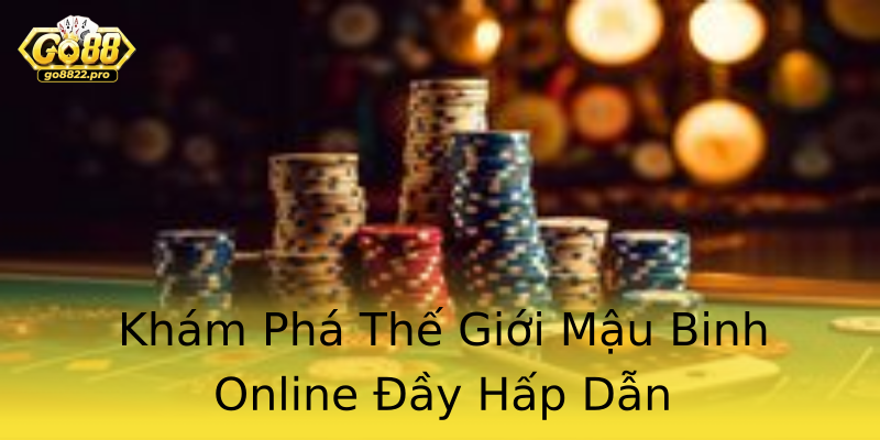 Khám Phá Thế Giới Mậu Binh Online Đầy Hấp Dẫn Khám Phá Thế Giới Mậu Binh Online Đầy Hấp Dẫn