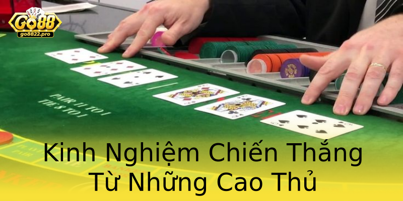 Kinh Nghiệm Chiến Thắng Từ Những Cao Thủ Kinh Nghiệm Chiến Thắng Từ Những Cao Thủ