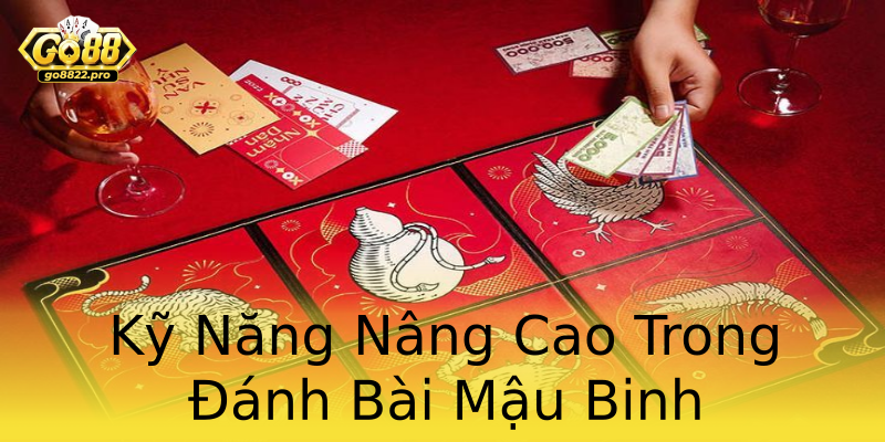 Kỹ Năng Nâng Cao Trong Đánh Bài Mậu Binh Kỹ Năng Nâng Cao Trong Đánh Bài Mậu Binh