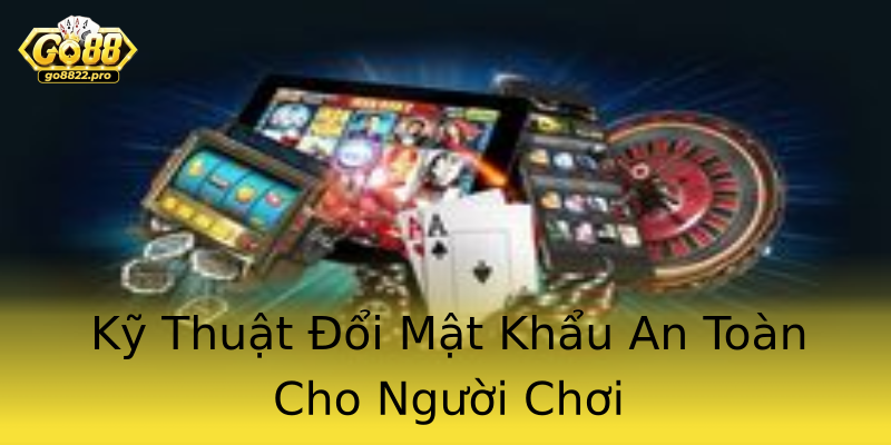 Kỹ Thuật Đổi Mật Khẩu An Toàn Cho Người Chơi Kỹ Thuật Đổi Mật Khẩu An Toàn Cho Người Chơi