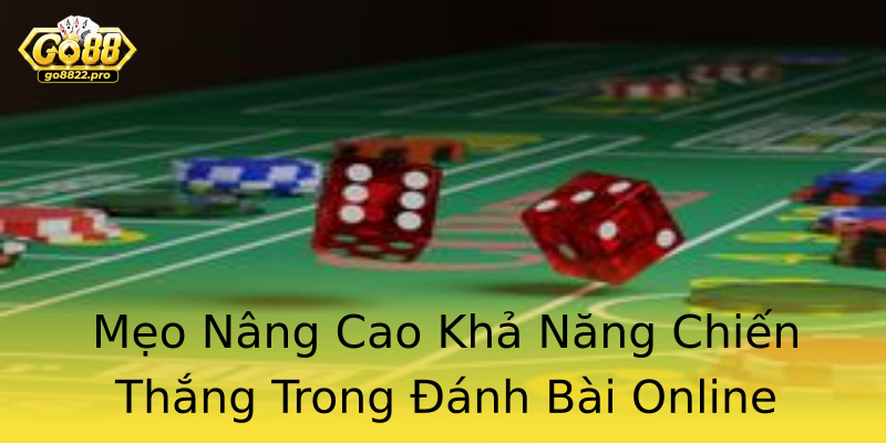 Mẹo Nâng Cao Khả Năng Chiến Thắng Trong Đánh Bài Online Mẹo Nâng Cao Khả Năng Chiến Thắng Trong Đánh Bài Online