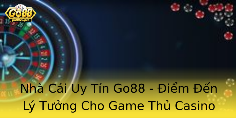 Nhà Cái Uy Tín Go88 - Điểm Đến Lý Tưởng Cho Game Thủ Casino Online Nhà Cái Uy Tín Go88 - Điểm Đến Lý Tưởng Cho Game Thủ Casino Online