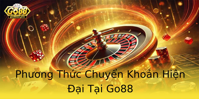 Phương Thức Chuyển Khoản Hiện Đại Tại Go88 Phương Thức Chuyển Khoản Hiện Đại Tại Go88