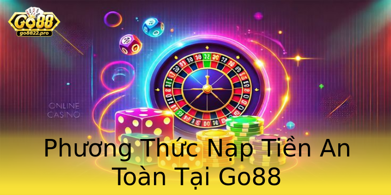 Phương Thức Nạp Tiền An Toàn Tại Go88 Phương Thức Nạp Tiền An Toàn Tại Go88