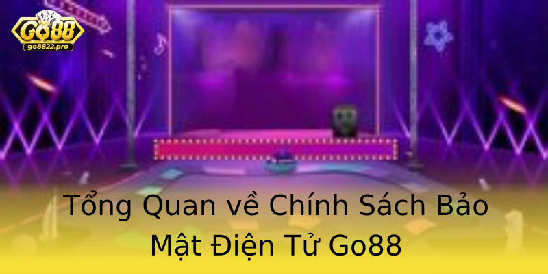 Tổng Quan về Chính Sách Bảo Mật Điện Tử Go88 Tổng Quan về Chính Sách Bảo Mật Điện Tử Go88