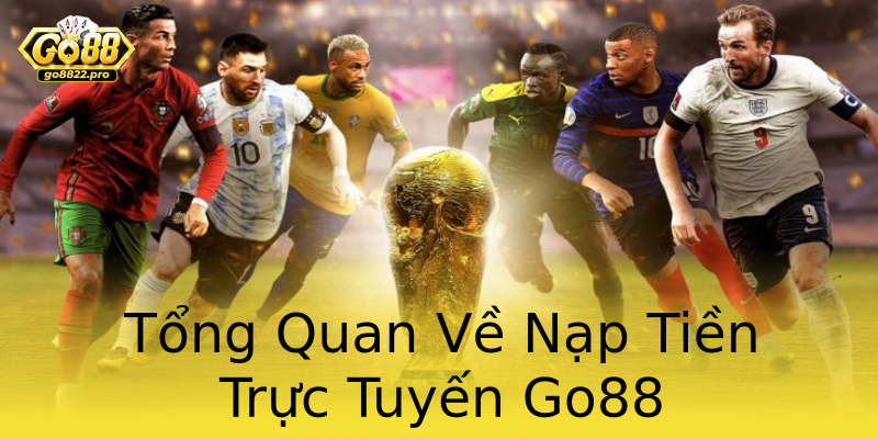Tổng Quan Về Nạp Tiền Trực Tuyến Go88 Tổng Quan Về Nạp Tiền Trực Tuyến Go88