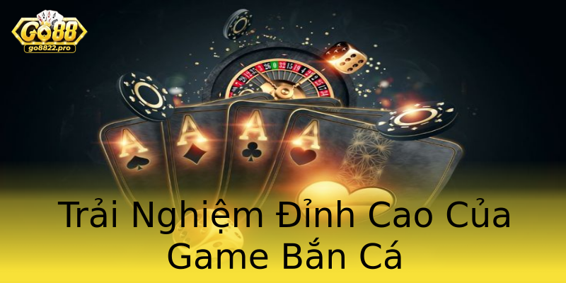 Trải Nghiệm Đỉnh Cao Của Game Bắn Cá Trải Nghiệm Đỉnh Cao Của Game Bắn Cá
